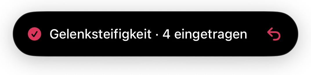 Der schwarze Hinweis oben am Bildschirm nach einem schnellen Eintrag: ein Häkchen, „Gelenksteifigkeit · 4 eingetragen“ und ein Pfeil zum Widerrufen.